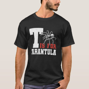 T Is For Tarantula Bird Spider T-Shirt