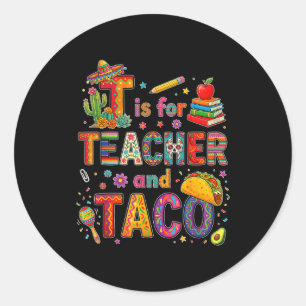 T is for teacher and taco funny fiesta teacher classic round sticker