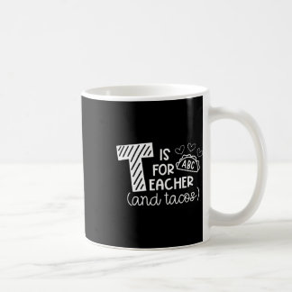 T Is For Teacher And Tacos, Gifts For Teacher And Coffee Mug