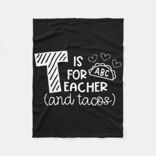 T Is For Teacher And Tacos, Gifts For Teacher And  Fleece Blanket