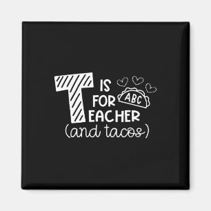 T Is For Teacher And Tacos, Gifts For Teacher And  Magnet