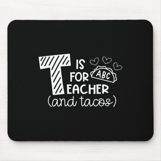 T Is For Teacher And Tacos, Gifts For Teacher And  Mouse Pad (Front)
