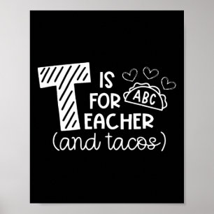 T Is For Teacher And Tacos, Gifts For Teacher And  Poster