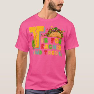 T Is For Teacher And Tacos Teacher Taco T-Shirt