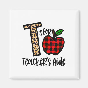T Is For Teacher’s Aide Funny Ck To School Teachin Magnet