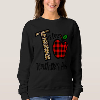 T Is For Teacheru2019s Aide Back To School Teacher Sweatshirt