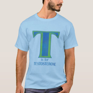 T is for Testosterone Shirts