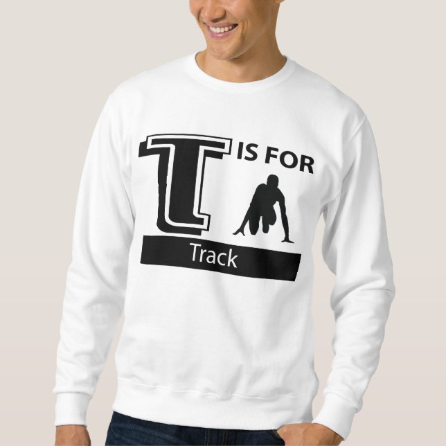 T Is For Track Sweatshirt (Front)