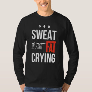 t is just fat crying fitness gym workout T-Shirt