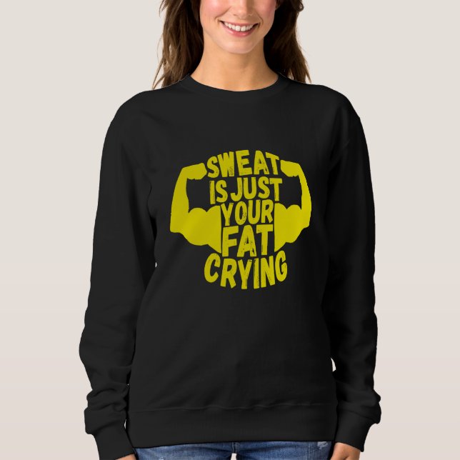 t Is Just Your Fat Crying Workout Gym Fitness  1 Sweatshirt (Front)