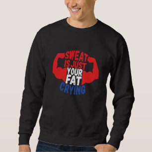 t Is Just Your Fat Crying Workout Gym Fitness  2 Sweatshirt