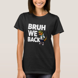 T-Rex Bruh We Back To School Tyrannosaurus Rex Sch T-Shirt