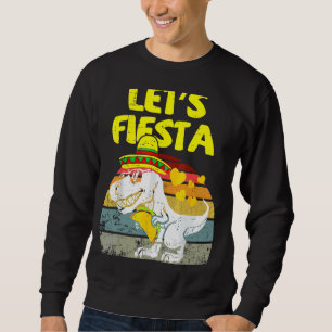 T Rex Cinco De Mayo Tyrannosaurus Dinosaur Lets F Sweatshirt