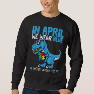T Rex Dino In April We Wear Blue Autism Awareness  Sweatshirt