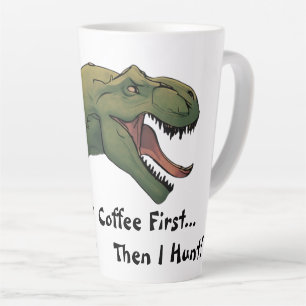 T-Rex Dinosaur Coffee First Then I Hunt  Latte Mug