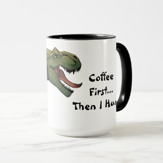 T-Rex Dinosaur Coffee First Then I Hunt Mug