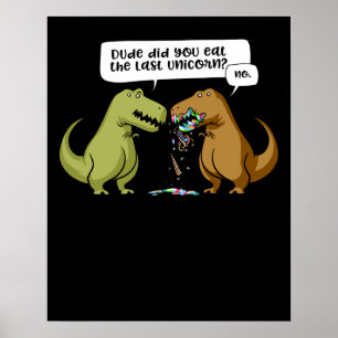 T-Rex Dinosaur Dude Did You Eat The Last Unicorn Poster