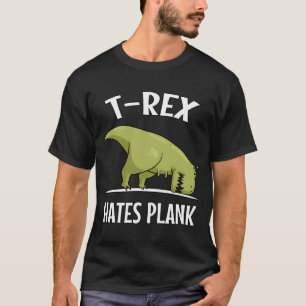 T-Rex Dinosaur Hates Plank T-Shirt