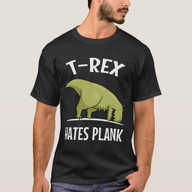 T-Rex Dinosaur Hates Plank T-Shirt (Front)