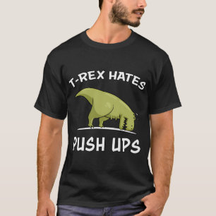 T-Rex Dinosaur Hates Pushups T-Shirt