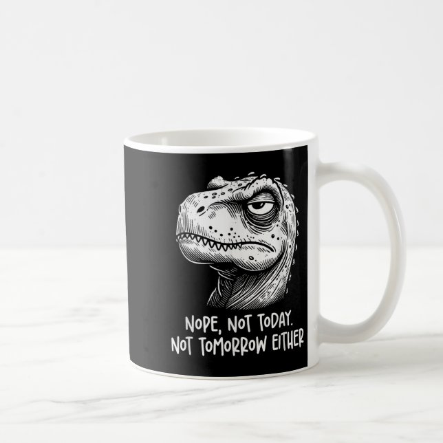 T-rex Dinosaur Nope Not Today Not Tomorrow Either, Coffee Mug (Right)