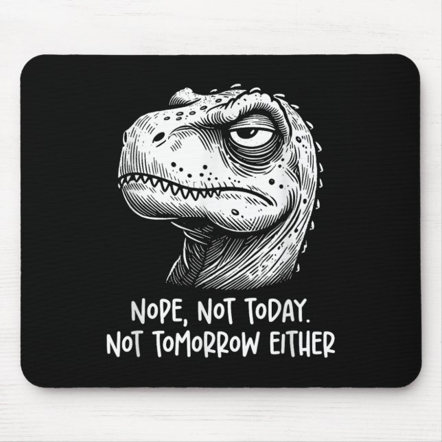 T-rex Dinosaur Nope Not Today Not Tomorrow Either, Mouse Pad (Front)