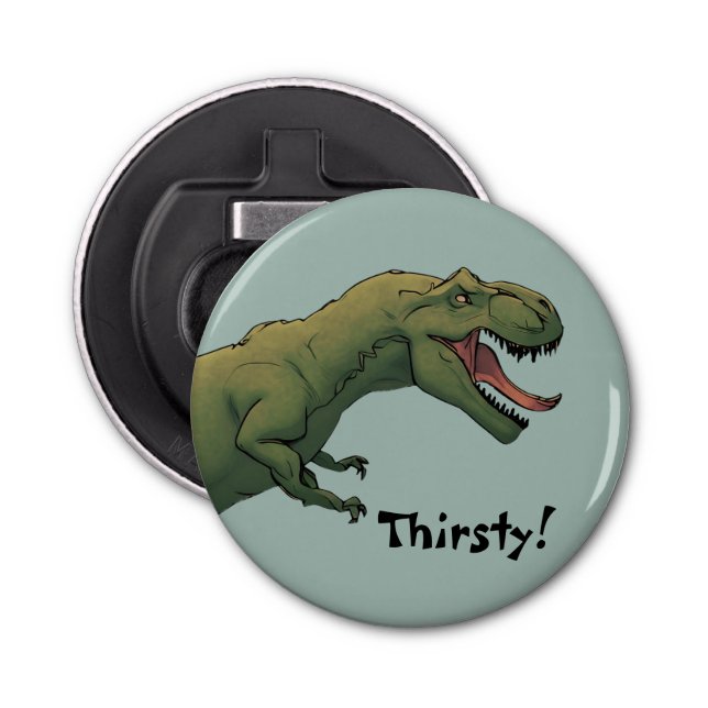 T-Rex Dinosaur Tyrannosaurus Thirsty!  Bottle Opener (Front)