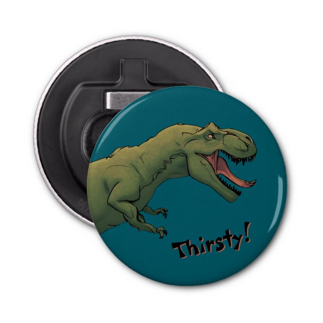 T-Rex Dinosaur Tyrannosaurus Thirsty!  Bottle Opener (Front)