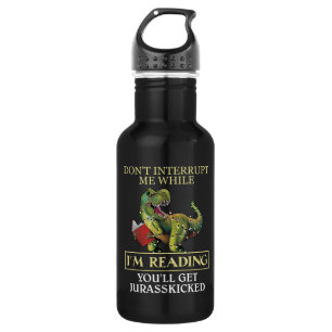 T Rex Don't Interrupt Me While I'm Reading Books 532 Ml Water Bottle