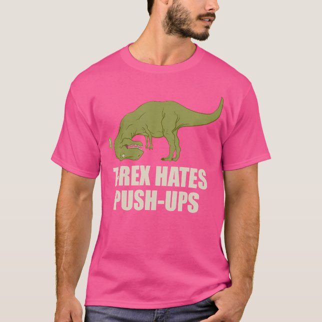 T-Rex Hate Push Ups T Rex Push-Up Gym Workout T-Shirt (Front)