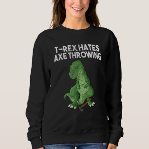 T-Rex hates axe throwing dinosaur joke sarcasm hat Sweatshirt