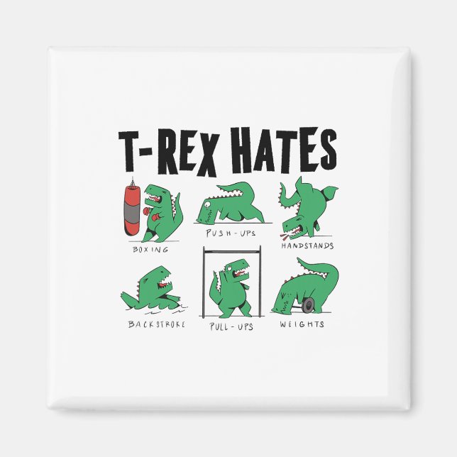 T-rex Hates Boxing Push-ups Handstands Backstroke  Magnet (Front)