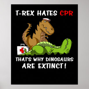T-Rex Hates CPR That Is Why Dinosaurs Are Extinct Poster