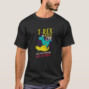 T rex Hates CPR They Got Extinct Medical Nurse T-Shirt