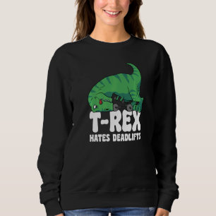 T Rex Hates Deadlifts Gym Short Arms Dino  TRex Sweatshirt
