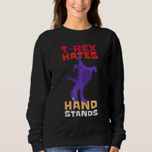 T-Rex Hates Hand Stands Dinosaur T-Rex Sweatshirt