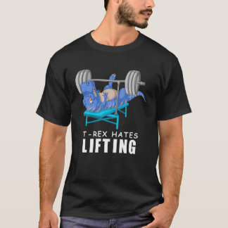T Rex Hates Lifting Dinosaur Workout Funny Fitness T-Shirt