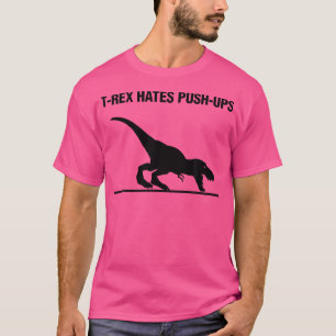 T-Rex Hates Push-Ups T-Shirt