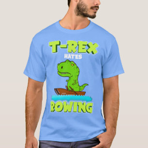 T Rex Hates Rowing Row Boat Dinosaur T-Shirt