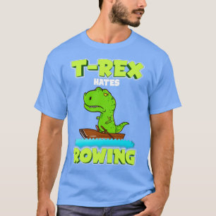 T Rex Hates Rowing Row Boat Dinosaur T-Shirt