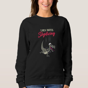 T-Rex Hates Skydiving For Skydiver Cool Air Sports Sweatshirt