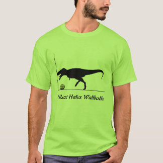 T-Rex Hates Wallballs T-Shirt