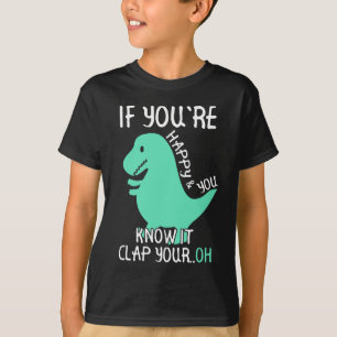 T Rex If You're Happy and You Know It Clap Your Oh T-Shirt