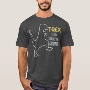 T rex Is My Spirit Animal T-Shirt