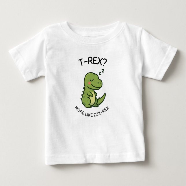 T-Rex More Like Zzz-Rex Baby T-Shirt (Front)