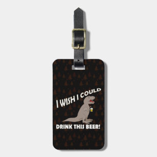 T-Rex Wish I Could Drink This Beer Luggage Tag