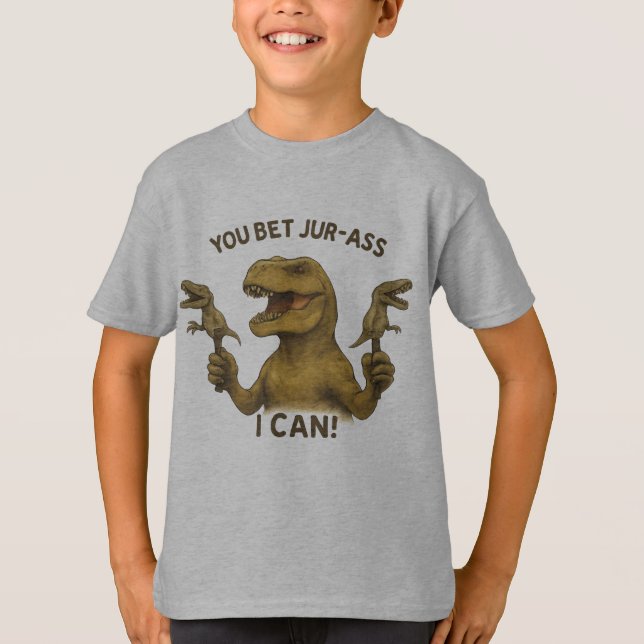 T-Rex You Bet Jur-Ass I Can T-Shirt (Front)