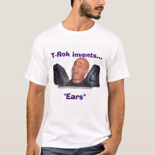 T-Rok invents...Ears T-Shirt