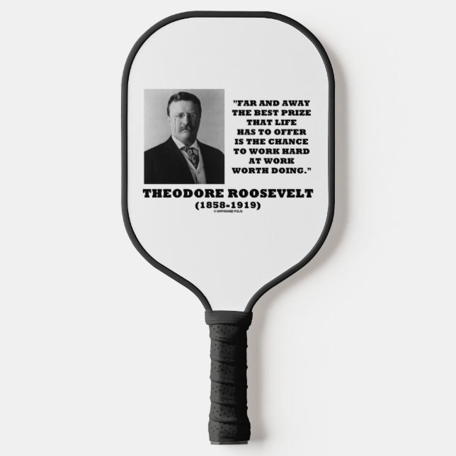 T. Roosevelt Prize Chance Work Hard Work Doing Pickleball Paddle (Front)