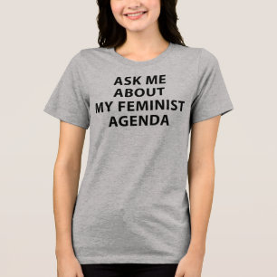 T-Shirt Ask Me About My Feminist Agenda Tri-Blend Shirt